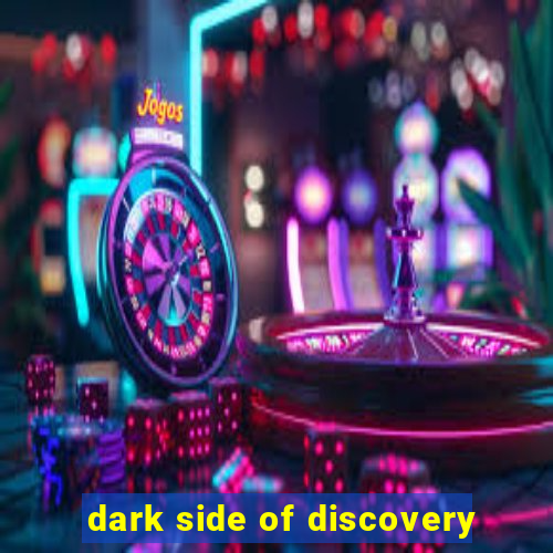 dark side of discovery